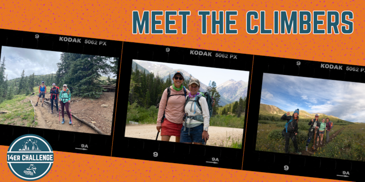 Orange graphic with dark teal specs in the background. Across the top the text reads "Meet our climbers". Horizontal film strip across the page with three photos in it. The far left photo is of three people hiking, smiling, and posing. The middle photo is of two women hiking and smiling. The far right photo is of four people hiking, smiling, and posing. In the bottom left corner is the 14er Challenge logo. 